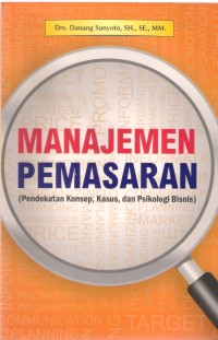 Manajemen Pemasaran (pendekatan konsep, kasus, dan psikologi bisnis)