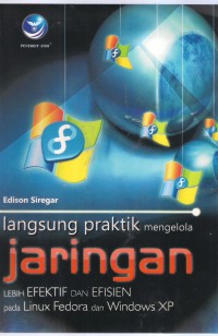 Langsung Praktik Jaringan Lebih Efektif dan Efisien Pada Linux Fedora dan Windows XP