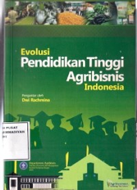 Evolusi Pendidikan Tinggi Agribisnis Indonesia