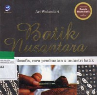 Batik Nusantara : Makna Filosofis, Cara Pembuatan Dan Industri Batik