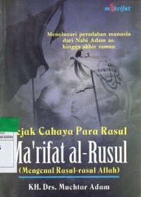 Jejak Cahaya Para Rasul Ma'rifat Al - Rusul : Mengenal Rasul-rasul Allah