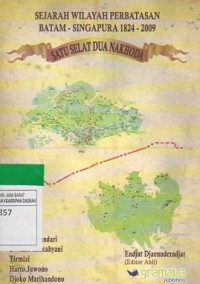 Sejarah Wilayah Perbatasan: Batam - Singapura 1824-2009