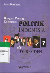 Bongkar Pasang Konstruksi Politik ala 6 Presiden