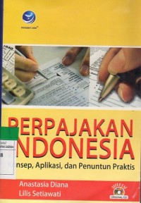 Perpajakan Indonesia : Konsep, Aplikasi, Dan Penuntun Praktis