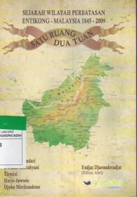 Sejarah Wilayah Perbatasan Entikong - Malaysia 1845 - 2009: Satu Ruang Dua Tuan