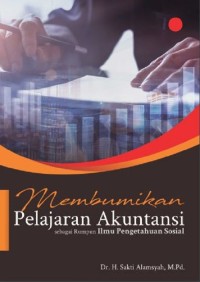 Membumikan Pelajaran Akuntansi Sebagai Rumpun Ilmu Pengetahuan Sosial (E-book)