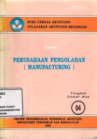 Buku Cerdas Akuntansi Pelajaran Akuntasi keuangan 
Tentang Perusahaan Pengolahan (Manufacturing)