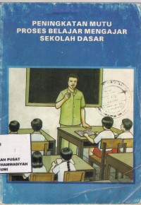 Peningkatan Mutu Proses Belajar Mengajar Di Sekolah