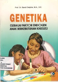 Genetika
(Sebagai faktor Endogen Anak berkebutuhan khusus)