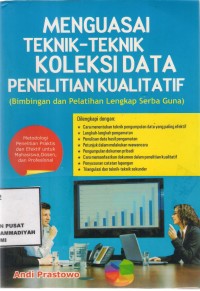 Menguasai Teknik-Teknik Koleksi Data Penelitian Kualitatif