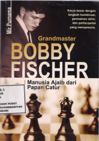 Gradmaster Bobby Fischer
manusia ajaib dari papan catur