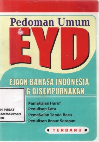 Pedoman Umum EYD
Ejaan Bahasa indonesia yang disempurnakan