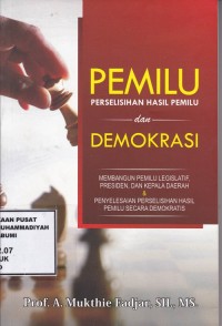 Pemilu, Perselisihan Hasil Pemilu dan Demokrasi: Membangun Pemilu Legislatif, Presiden, dan Kepala Daerah & Penyelesaian Perselisihan Hasil Pemilu secara Demokratis