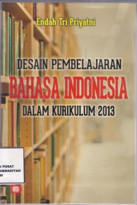 Desain Pembelajaran Bahasa Indonesia Dalam Kurikulum 2013