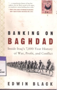 Banking On Baghdad : inside irag's 7.000 - year history of war, profit, and conflict