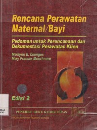 Rencana Perawatan Maternal/Bayi : pedoman untuk perencanaan dan dokumentasi perawatan klien Edisi 2