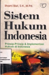 Sistem Hukum Indonesia : prinsip-prinsip & implementasi hukum di indonesia