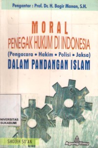 Moral Penengak Hukum Di Indonesia (Pengacara-Hakim-Polisi-Jaksa) Dalam Pandangan Islam