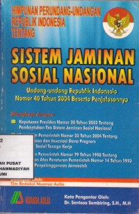 Sistem Jaminan Sosial Nasional : undang-undang republik indonesia nomor 40 tahun 2004 beserta penjelasannya