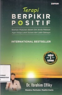 Terapi Berpikir Positif : biarkan mukjizat dalam diri anda melesat agar hidup lebih sukses dan lebih bahagia