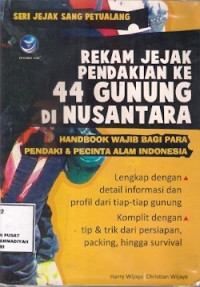 Rekam Jejak Pendakian Ke 44 Gunung Di Nusantara : handbook wajib bagi para pendaki & pencinta alam indonesia