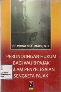 Perlindungan Hukum Bagi Wajib Pajak Dalam Penyelesaian Sengketa Pajak