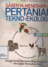 Saatnya Menerapkan Pertanian Tekno-Ekologis : sebuah model pertanian masa depan untuk menyikapi perubahan iklim