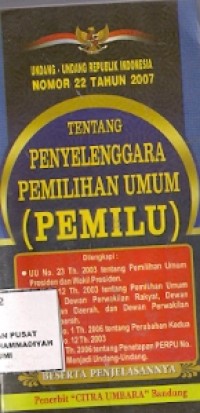 Undang-Undang Republik Indonesia Nomor 22 Tahun 2007 Tentang Penyelanggara Pemilihan Umum (PEMILU)