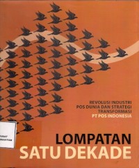 Lompatan Satu Dekade : revolusi industri pos dunia dan strategi transformasi pt pos indonesia