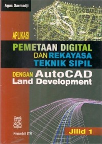 Aplikasi Pemetaan Digital Dan Rekayasa Teknik Sipil Dengan Auto CAD Land Development Jilid 1