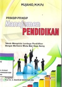 Prinsip-Prinsip Manajemen Pendidikan : teknik mengelola lembaga pendidikan dengan berbasis mutu dan daya saing