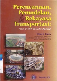 Perencanaan Pemodelan, & Rekayasa Transportasi : teori, contoh soal, dan aplikasi