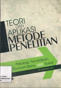 Teori Dan Aplikasi Metode Penelitian : psikologi, pendidikan, ekonomi bisnis, dan sosial