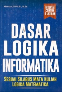 Dasar Logika Informatika : Sesuai Silabus Mata Kuliah Logika Matematika