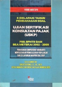 8 (Delapan) Tahun Pembahasan Soal Ujian Sertifikasi Konsultan Pajak (USKP)