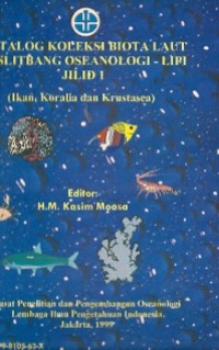 Katalog Koleksi Biota Laut Puslitbang Oseanologi-LIPI Jilid I (Ikan, Koralia Dan Krustasea)