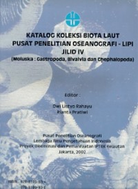 Katalog Koleksi Biota Laut Puslitbang Oseanologi-LIPI Jilid IV (Moluska : gastropoda, bivalvia, dan chephalopoda)