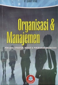 Organisasi & Manajemen : perilaku, struktur, budaya & perubahan organisasi