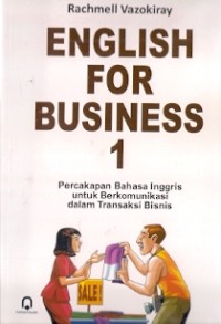 English For Business 1 : percakapan bahasa inggris untuk berkomunikasi dalam transaksi bisnis