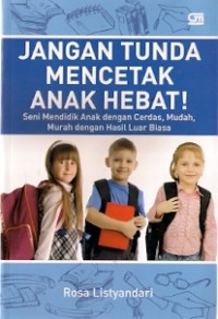 Jangan Tunda Mencetak Anak Hebat