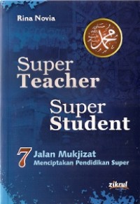 Super Teacher Super Student : 7 jalan mukjizat menciptakan pendidikan super