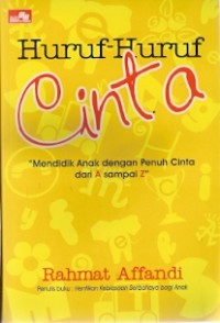 Huruf-Huruf Cinta : mendidik anak dengan penuh cinta dari A Sampai Z