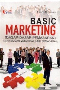 Basic Marketing : (dasar-dasar pemasaran) cara mudah memahami ilmu pemasaran