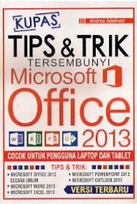 Kupas Tips & Trik Tersembunyi Microsoft Office 2013 : cocok untuk pengguna laptop dan tablet