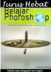 Jurus Hebat Belajar Photoshop : mudah di praktekkan dan langsung bisa