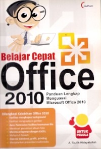 Belajar Cepat Office 2010 : panduan legkap menguasai microsoft office 2010