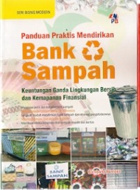 Panduan Praktis Mendirikan Bank Sampah : keuntungan ganda lingkungan bersih dan kemapanan finansial