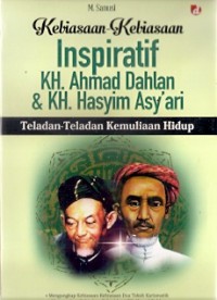 Kebiasaan-Kebiasaan Inspiratif Kh. Ahmad Dahlan & Kh. Hasyim Asy'ari : teladan-teladan kemuliaan hidup