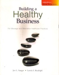 Building A Healthy Business : for massage and alternative healthcare practices