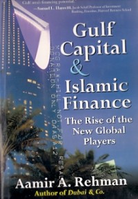 Gulf Capital & Islamic Finance : the rise of the new global players